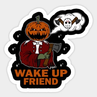 Wake up friend!!! Sticker